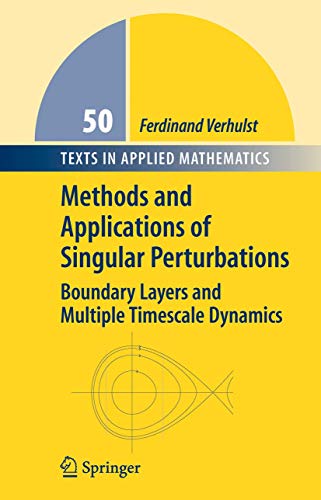 9780387229669: Methods and Applications of Singular Perturbations: Boundary Layers and Multiple Timescale Dynamics (Texts in Applied Mathematics, 50)