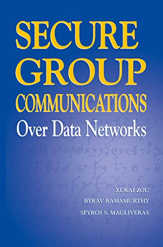Secure Group Communications Over Data Networks - Zou, Xukai