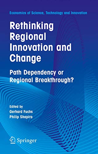 Beispielbild fr Rethinking Regional Innovation and Change: Path Dependency or Regional Breakthrough (Economics of Science, Technology and Innovation, 30) zum Verkauf von GF Books, Inc.