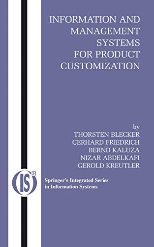 Information and Management Systems for Product Customization (Integrated Series in Information Systems, 7) (9780387233475) by Blecker, Thorsten; Friedrich, Gerhard; Kaluza, Bernd; Abdelkafi, Nizar; Kreutler, Gerold