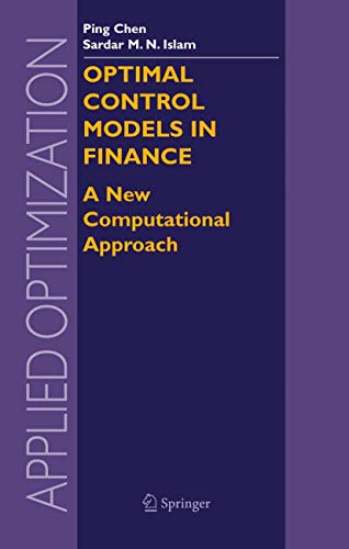 Optimal Control Models in Finance: A New Computational Approach (Applied Optimization, 95) (9780387235691) by Chen, Ping; Islam, Sardar M. N.