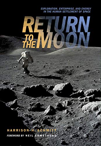 Return to the Moon: Exploration, Enterprise, and Energy in the Human Settlement of Space [signed ...