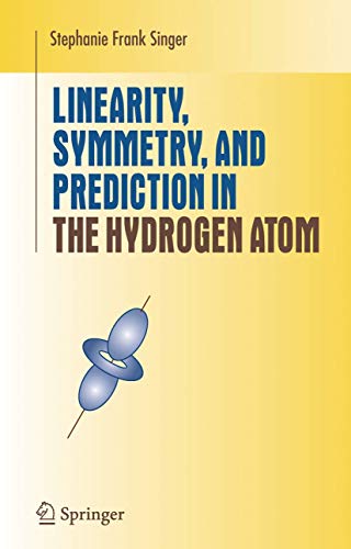 Imagen de archivo de Linearity, Symmetry, and Prediction in the Hydrogen Atom (Undergraduate Texts in Mathematics) a la venta por BooksRun