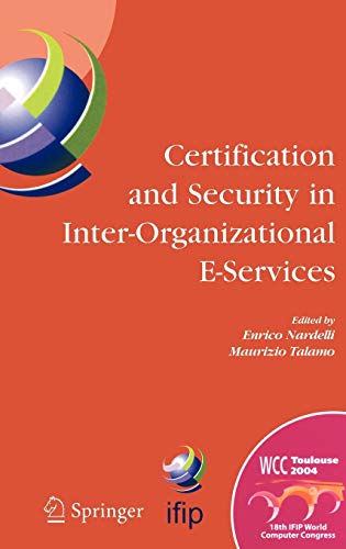 9780387250878: Certification and Security in Inter-Organizational E-Services: IFIP 18th World Computer Congress, August 22-27, 2004, Toulouse, France: 177 (IFIP Advances in Information and Communication Technology)