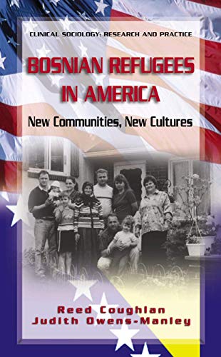 9780387251554: Bosnian Refugees in America: New Communities, New Cultures (Clinical Sociology: Research and Practice)