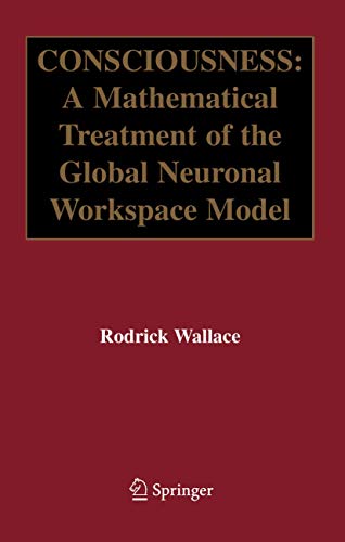 Consciousness: A Mathematical Treatment of the Global Neuronal Workspace Model [Hardcover] Wallac...