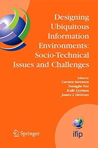 Stock image for Designing Ubiquitous Information Environments: Socio-Technical Issues and Challenges: IFIP TC8 WG 8.2 International Working Conference, August 1-3, . and Communication Technology, 185, Band 185) for sale by medimops
