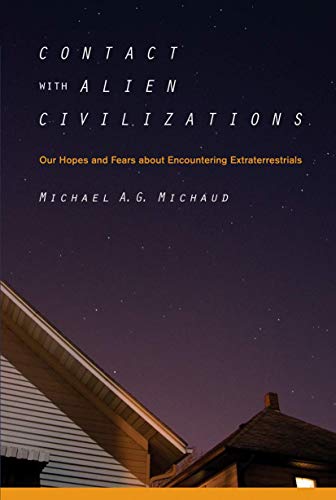 Contact with Alien Civilizations : Our Hopes and Fears about Encountering Extraterrestrials - Michaud, Michael A. G.