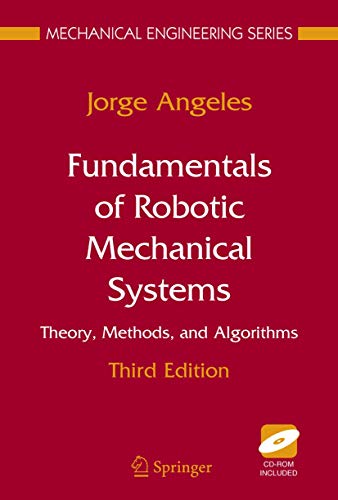 Beispielbild fr Fundamentals of Robotic Mechanical Systems: Theory, Methods, and Algorithms (Mechanical Engineering Series) zum Verkauf von Phatpocket Limited