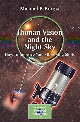 9780387307763: Human Vision and The Night Sky: How to Improve Your Observing Skills (The Patrick Moore Practical Astronomy Series)