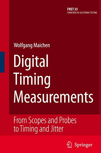 9780387314181: Digital Timing Measurements: From Scopes and Probes to Timing and Jitter (Frontiers in Electronic Testing, 33)