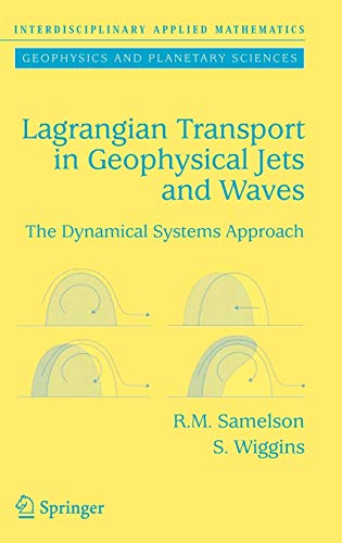 Lagrangian Transport in Geophysical Jets and Waves: The Dynamical Systems Approach (Interdisciplinary Applied Mathematics (31), Band 31) : The Dynamical Systems Approach - Roger M. Samelson, Stephen Wiggins