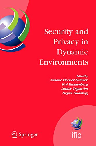 Stock image for Security and Privacy in Dynamic Environments : Proceedings of the IFIP TC-11 21st International Information Security Conference (SEC 2006); 22-24 May 2006; Karlstad; Sweden for sale by Ria Christie Collections