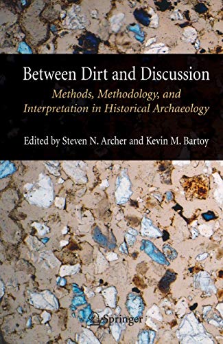Stock image for Between Dirt and Discussion: Methods, Methodology and Interpretation in Historical Archaeology for sale by Lucky's Textbooks