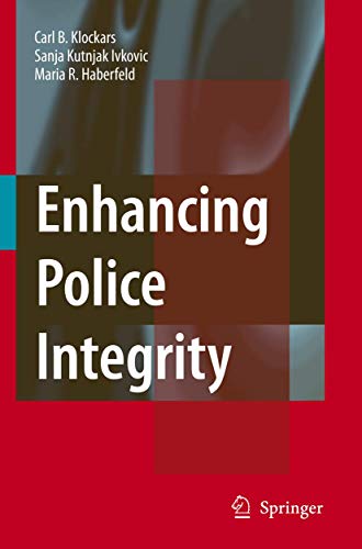 Enhancing Police Integrity (9780387369549) by Carl B. Klockars; Sanja Kutnjak Ivkovich; Maria (Maki) R. Haberfeld