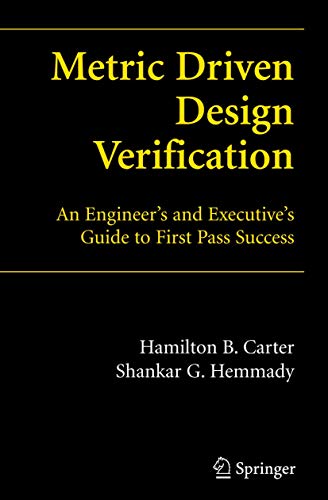 Metric Driven Design Verification: An Engineer's and Executive's Guide to First Pass Success (9780387381510) by Carter, Hamilton B.; Hemmady, Shankar G.