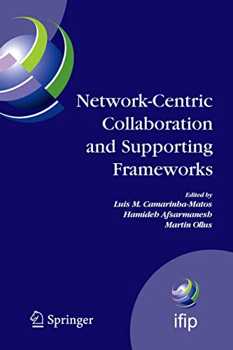9780387382661: Network-centric Collaboration and Supporting Frameworks: Ifip Tc 5 Wg 5.5, Seventh Ifip Working Conference on Virtual Enterprises, September 25-27, ... 25-27 September 2006, Helsinki, Finland: 224