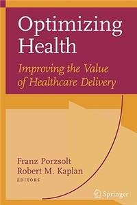 Optimizing Health: Improving the Value of Healthcare Delivery (9780387513751) by Porzsolt, Franz; Kaplan, Robert M.