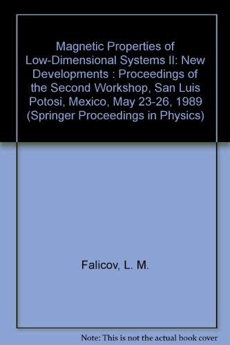 Magnetic Properties of Low-Dimensional Systems II: New Developments : Proceedings of the Second Workshop, San Luis Potosi, Mexico, May 23-26, 1989 (Springer Proceedings in Physics) (9780387523538) by Falicov, L. M.; Mejia-Lira, F.
