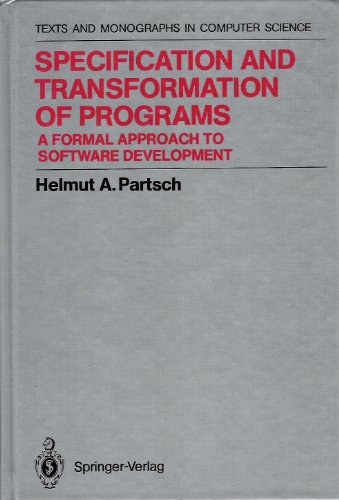 Specification and Transformation of Programs: A Formal Approach to Software Development (Texts an...