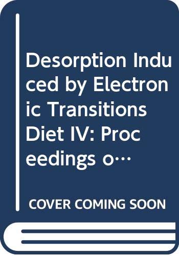 Stock image for Desorption Induced by Electronic Transitions Diet IV: Proceedings of the Fourth International Workshop, Gloggnitz, Austria, October 2-4, 1989 for sale by Masalai Press