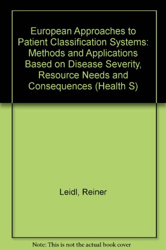 Stock image for European Approaches to Patient Classification Systems: Methods and Applications Based on Disease Severity, Resource Needs and Consequences (Health S) for sale by Mispah books