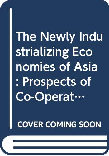 Imagen de archivo de The Newly Industrializing Economies of Asia: Prospects of Co-Operation (Europe-Asia-Pacific Studies in Economy and Technology) a la venta por NEPO UG