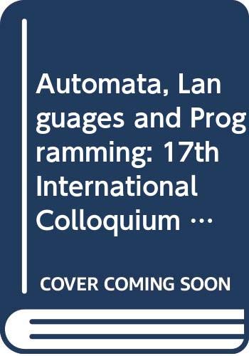9780387528267: Automata, Languages and Programming: 17th International Colloquium Warwick University, England, July 16-20, 1990 Proceedings (I C A L P//AUTOMATA, LANGUAGES, AND PROGRAMMING)