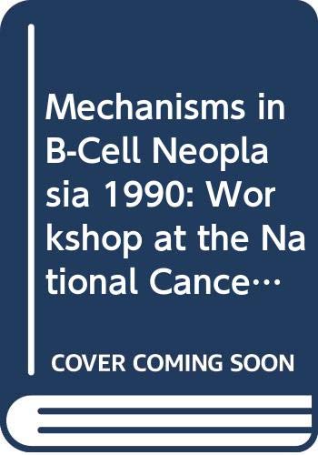 Mechanisms in B-Cell Neoplasia 1990: Workshop at the National Cancer Institute National Institutes of Health Bethesda, Md, Usa, March 28-30, 1990 (Current Topics in Microbiology & Immunology) (9780387528861) by Potter, M.