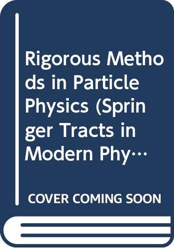 Springer Tracts in Modern Physics - Rigorous Methods in Particle Physics