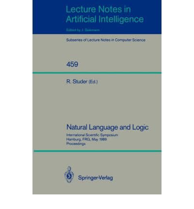 Beispielbild fr Natural Language and Logic: International Scientific Symposium, Hamburg, Frg, May 9-11, 1989 Proceedings (Lecture Notes in Artificial Intelligence 459) zum Verkauf von PsychoBabel & Skoob Books