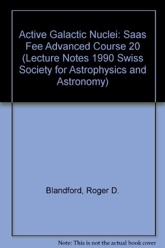 Active Galactic Nuclei: Saas Fee Advanced Course 20 (Lecture Notes 1990 Swiss Society for Astrophysics and Astronomy) (9780387532851) by Blandford, Roger D.; Netzer, H.; Woltjer, L.