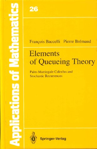 Beispielbild fr Elements of Queuing Theory: Palm-Martingale Calculus and Stochastic Recurrences (Applications of Mathematics) zum Verkauf von SecondSale