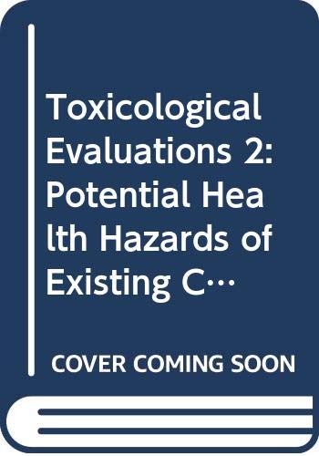 Toxicological Evaluations - Potential Health Hazards of Existing Chemicals