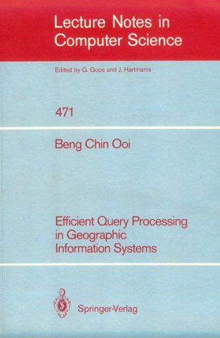 Stock image for Beng Chin Ooi: Efficient Query Processing in Geographic Information Systems. Lecture Notes in Computer Science, 471 for sale by Zubal-Books, Since 1961