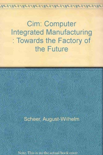 Stock image for Cim: Computer Integrated Manufacturing : Towards the Factory of the Future for sale by Clevedon Community Bookshop Co-operative