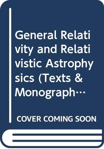 9780387537436: General Relativity and Relativistic Astrophysics