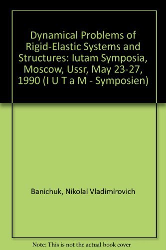 Imagen de archivo de Dynamical Problems Of Rigid-elastic Systems And Structures: Iutam Symposia, Moscow, Ussr, May 23-27, 1990 (international Union Of Theoretical And Ap) a la venta por Romtrade Corp.