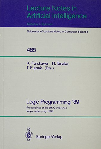 Logic Programming '89: Proceedings of the 8th Conference, Tokyo, Japan, July 12-14, 1989 (Lecture Notes in Artificial Intelligence 485) - Furukawa, K.;Tanaka, H.; Fujisaki, T. (eds.)