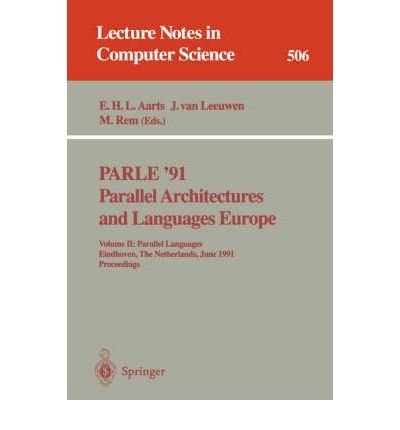 Stock image for Parle '91: Parallel Architectures and Languages Europe Volume I: Parallel Architectures and Algorithms Eindhoven, the Netherlands, June 10-13, 1991 Proceedings (Lecture Notes in Computer Science 505) for sale by PsychoBabel & Skoob Books