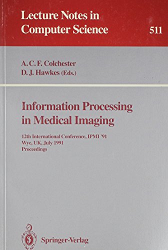 Beispielbild fr Information Processing in Medical Imaging: 12th International Conference, IPMI '91, Wye, UK, July 7-12, 1991 Proceedings (Lecture Notes in Computer Science 511) zum Verkauf von PsychoBabel & Skoob Books