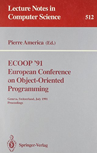 Beispielbild fr ECOOP '91: European Conference on Object-Oriented Programming, Geneva, Switzerland, July 15-19, 1991 Proceedings (Lecture Notes in Computer Science 512) zum Verkauf von PsychoBabel & Skoob Books