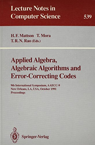 Applied Algebra, Algebraic Algorithms and Error-Correcting Codes: 9th International Symposium, Aaecc-9 New Orleans, La, Usa, October 7-11, 1991 Procee (Lecture Notes in Computer Science, 539) (9780387545226) by Teo Mora