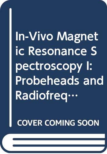 9780387545479: In-Vivo Magnetic Resonance Spectroscopy I: Probeheads and Radiofrequency Pulses Spectrum Analysis: 001