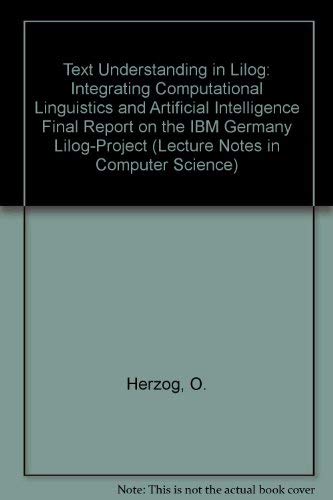 9780387545943: Text Understanding in Lilog: Integrating Computational Linguistics and Artificial Intelligence Final Report on the IBM Germany Lilog-Project (Lecture Notes in Computer Science)