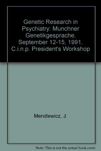 Genetic Research in Psychiatry: Munchner Genetikgesprache, September 12-15, 1991, C.i.n.p. President's Workshop (9780387548272) by Mendlewicz, J.