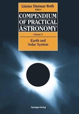 Beispielbild fr Compendum of Practical Astronomy. Volume 2. Earth and Solar System. zum Verkauf von Eryops Books