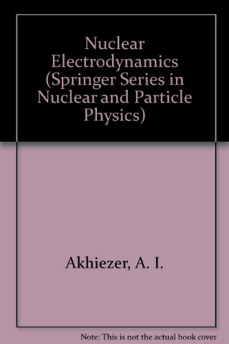 Nuclear Electrodynamics (Springer Series in Nuclear and Particle Physics) (9780387549064) by Akhiezer, A. I.; Sitenko, A. G.; Tartakovskii, V. K.