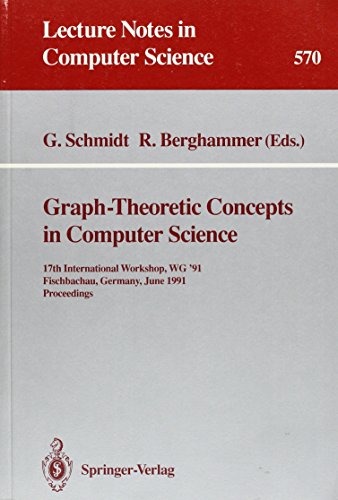 Graph-Theoretic Concepts in Computer Science: 17th International Workship, Wg '91 Fischbachau, Germany, June 17-19, 1991 : Proceedings (Lecture Notes in Computer Science) (9780387551210) by Schmidt, Gunther