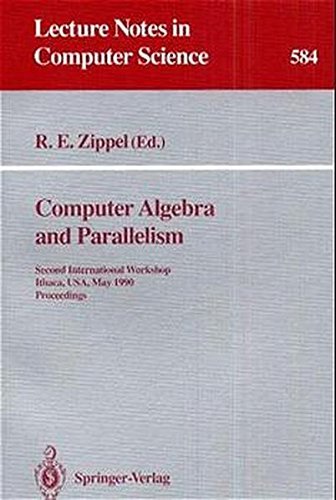 Stock image for Computer Algebra and Parallelism : Proceedings, Second International Workshop, Ithaca, USA, May 9-11, 1990 (Lecture Notes in Computer Science, Vol. 584) for sale by Book Booth
